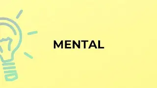 What is the meaning of the word MENTAL?