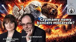 Czy mamy nowy koncert mocarstw? – dr M.Ziętek-Wielomska, A.Wielomski