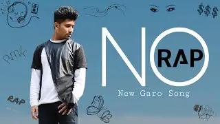 Raj marak - NO RAP (Official Music Video) | New Garo Rap music 