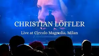 Christian Löffler Live at Circolo Magnolia, Milan 🇮🇹 A Life Tour