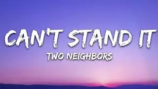Two Neighbors - Cant Stand It (Lyrics)