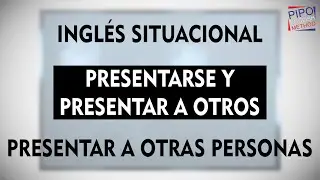Presentarse y Presentar a Otros - Presentar a Otras Personas | CURSO DE INGL&Eacute;S SITUACIONAL | 04|