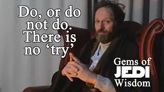 Gems of Jedi Wisdom number 138: Do or do not do - there is no try
