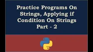 Practice Programs On Strings, Applying if Condition On Strings Part - 2
