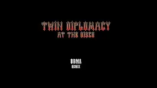 Twin Diplomacy - At The Disco (OBMA Remix)
