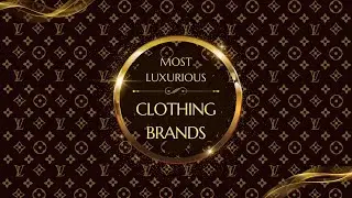 Most Exclusive Luxury Clothing Brands in 2022