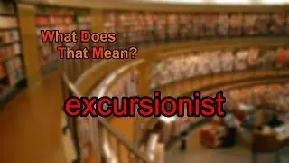 What does excursionist mean?