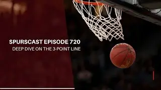 Spurscast Ep. 720: Deep Dive on the Spurs and the Three Point Line