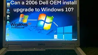 Can a 2006 Dell OEM install upgrade to Windows 10? | OEM EP.2