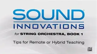 Tips for Remote and Hybrid Teaching: Sound Innovations for String Orchestra, Book 1