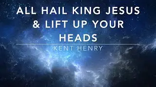 All Hail King Jesus Medley - Kent Henry (Lyrics)
