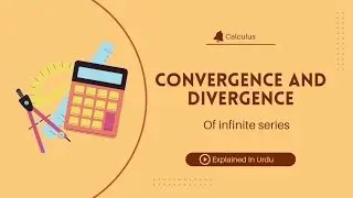 Convergence and Divergence of Infinite Series explained in Urdu