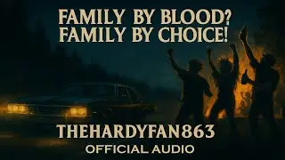 Family by Blood? Family by Choice! [Explicit] &ndash; TheHardyFan863 (Official Audio)