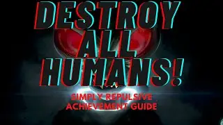 Destroy All Humans! - Simply Repulsive Achievement / Trophy Guide