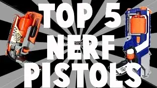 My Top 5 NERF pistols!