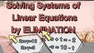 Solving Systems of Linear Equations by ELIMINATION