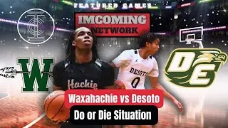 Texas Playoff Basketball Went DO OR DIE  | Waxahachie vs DeSoto
