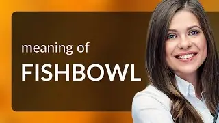 Fishbowl &mdash; definition of FISHBOWL