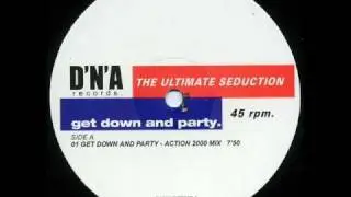 The Ultimate Seduction - Get Down And Party (Action 2000 Mix)
