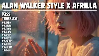 ALAN WALKER STYLE X AFRILLA || KISS || NEW FULL ALBUM 2025