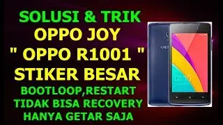 FLASHING OPPO JOY R1001 STIKER BESAR,BOOTLOOP DAN RESTART