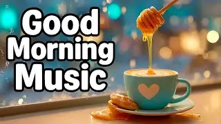Good Morning Music 🍯 Honey-Glow Breakfast &mdash; Start Gentle and Stay Bright