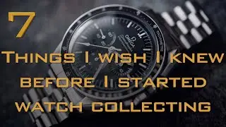 7 Tips I wish I knew before I started watch collecting