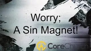Worry; Sin Magnet