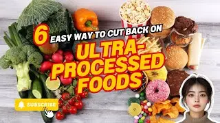 6 Easy Ways to Cut Back on Ultra-Processed Foods (Without Feeling Deprived!)