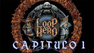 Loop Hero - Capitulo  1