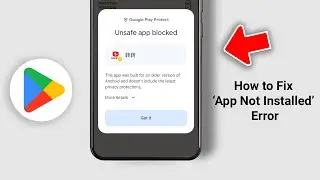 Fix &lsquo;App Not Installed&rsquo; Error on Android &mdash; Easy Tutorial!
