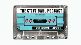 Worlds Worst Grandfather | The Steve Dahl Podcast (Free Edition) | Mar 26, 2024