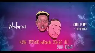Wadarirei - Charlie Kay ft Trevor Dongo