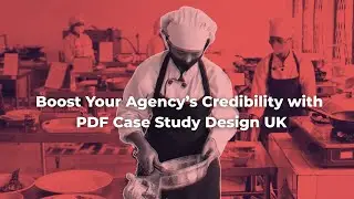 Boost Your Agency&rsquo;s Credibility with PDF Case Study Design UK