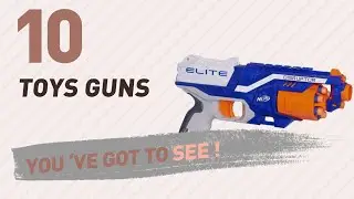 Toys Guns, Uk Top 10 Collection // New & Popular 2017