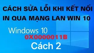Cách sửa lỗi 0x0000011b khi kết nối máy in qua mạng lan win 10 | Chưa đầy 2 phút