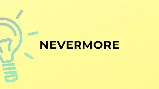 What is the meaning of the word NEVERMORE?