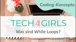 Tech4Girls: Was sind While Loops?