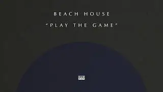 Beach House - Play the Game