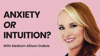 Anxiety vs. Intuition: How to Tell the Difference with Medium Allison DuBois