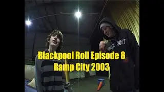 Blackpool Roll - Episode 8 - Ramp City 2003