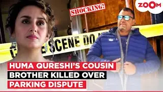 Huma Qureshi's cousin brother Asif Qureshi MURDERED in Delhi over parking dispute, Two arrested