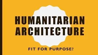 Humanitarian Architecture Fit for Purpose?