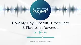 313: How My Tiny Summit Turned Into 6-Figures in Revenue