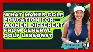 What Makes Golf Education for Women Different From General Golf Lessons? | Golfing Galz Club News