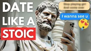 Date Like a Stoic (Marcus Aurelius&rsquo; Advice: Stop Chasing, Start Attracting)