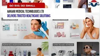 Go Small, Go Big Aakaar Medical Technologies Ltd - Knowledge Session