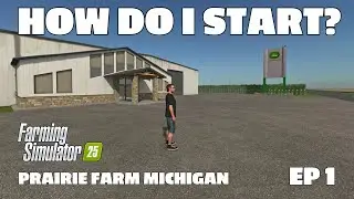 HOW DO I START? EP 1 - Prairie Farm Michigan by Taylor Farms - #farmingsimulator25 - #fs25