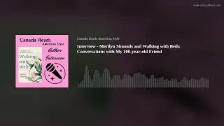 Interview - Merilyn Simonds and Walking with Beth: Conversations with My 100-year-old Friend