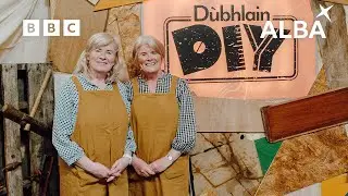 Mina & Donna | D&ugrave;bhlain DIY | BBC ALBA